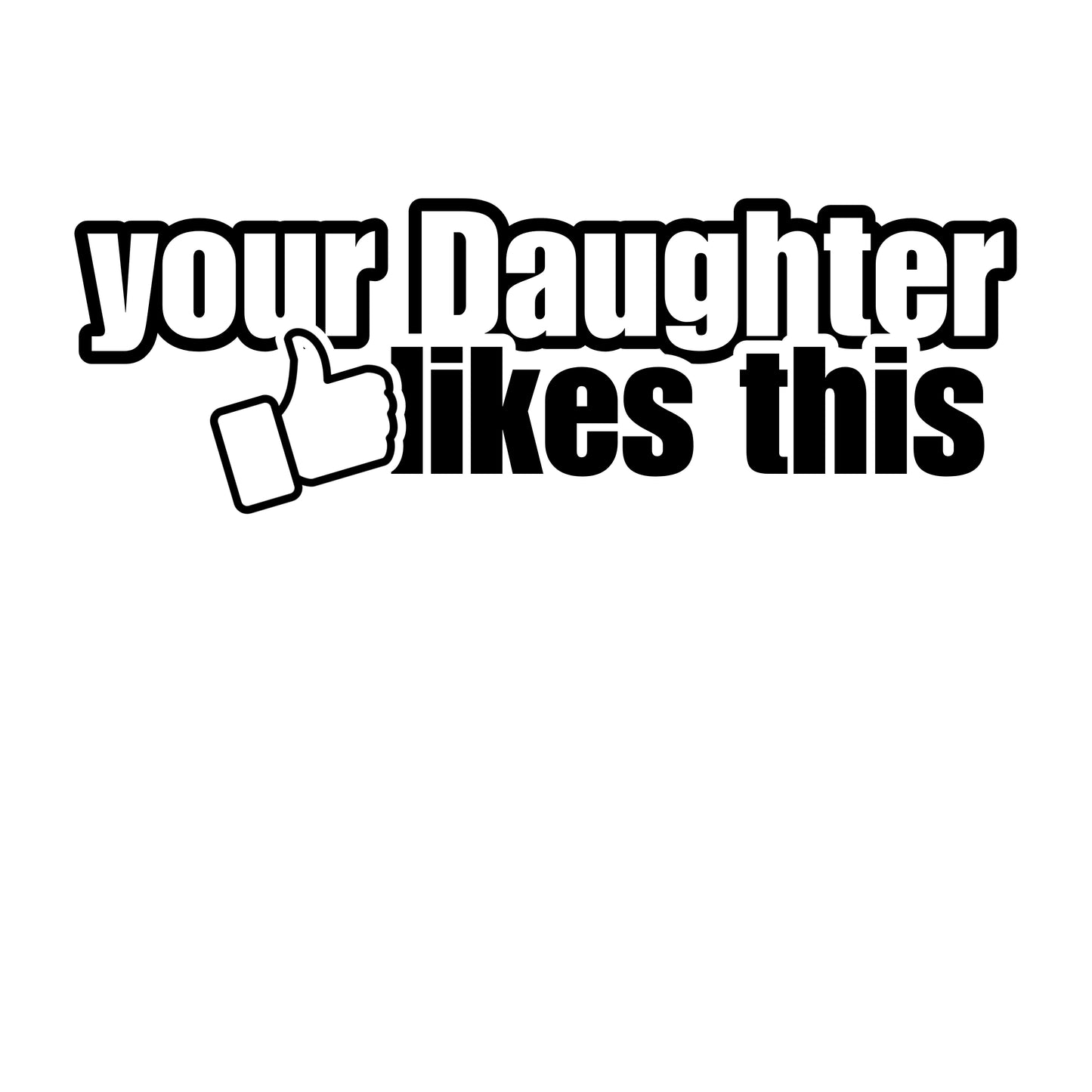 Your Daughter likes this | Sticker